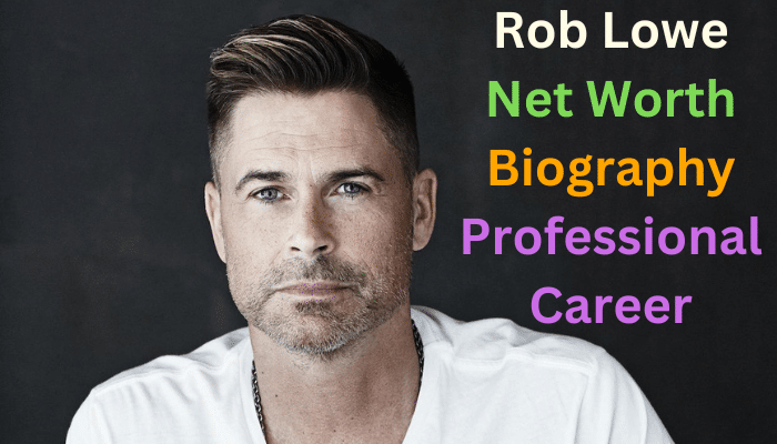 Rob Lowe Net Worth, Career, Awards, Personal Life