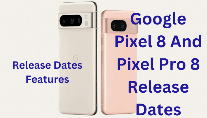 Google Pixel 8 and Pro 8 Release Date